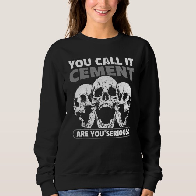 Concrete builder's saying for construction work on sweatshirt (Front)