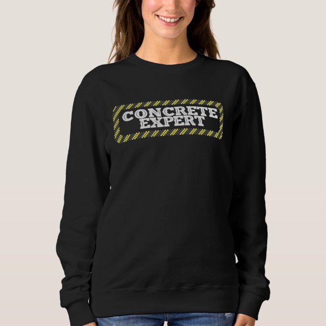 concrete expert concrete finisher sweatshirt (Front)