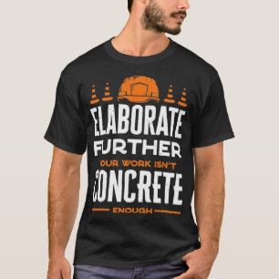 Concrete Finisher Concrete Mixer Elaborate Further T-Shirt