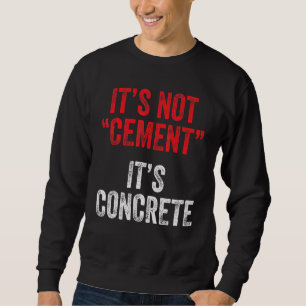Concrete Finisher Construction Worker Concrete Fin Sweatshirt