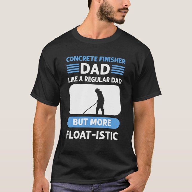 Concrete Finisher Dad. Cement Mason. Concrete Fini T-Shirt (Front)