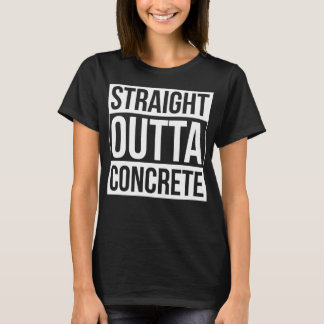 Concrete Finisher Straight Outta Concrete Funny Bu T-Shirt