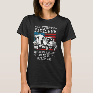 concrete finisher working harder than an ugly strp T-Shirt
