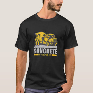 Concrete Whisperer Concrete Truck Driver T-Shirt