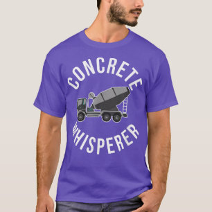 Concrete Whisperer Funny Concrete Mixer Truck Oper T-Shirt