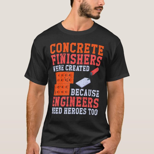 Concrete Worker Finishers im a Concrete Finisher T-Shirt (Front)