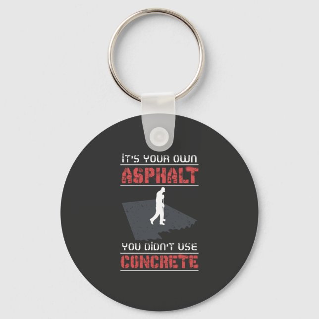 Concrete Worker - It's Your Own Asphalt Key Ring (Front)