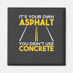 Concrete Worker - It's Your Own Asphalt Magnet