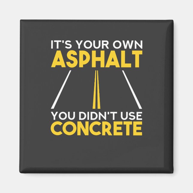 Concrete Worker - It's Your Own Asphalt Magnet (Front)