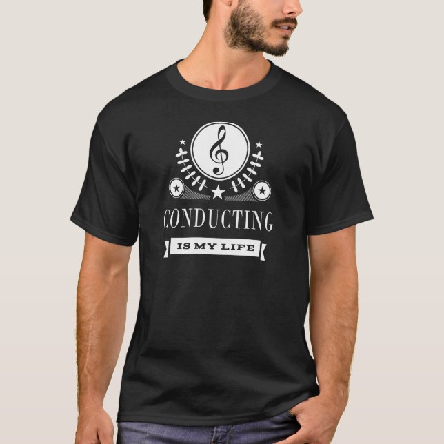 Conducting is My Life Gift Idea T-Shirt (Front)