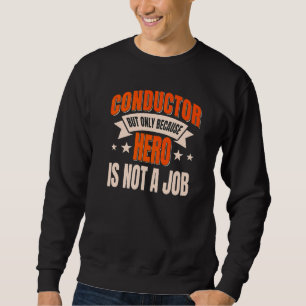 Conductor Train Express Rail Transport Freight Rai Sweatshirt