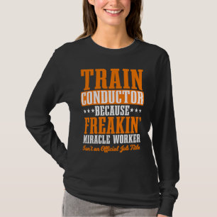 Conductor Train Express Transport Freight Railway T-Shirt