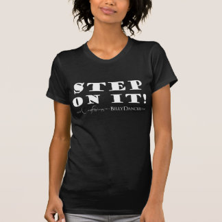 Confessions of a Belly Dancer Step on It! T-Shirt