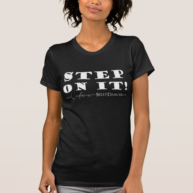 Confessions of a Belly Dancer Step on It! T-Shirt (Front)