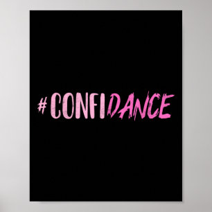 Confidance - Dance- For Dancers - Dancing Motivati Poster