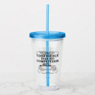 Confidence has no competition 06.w acrylic tumbler