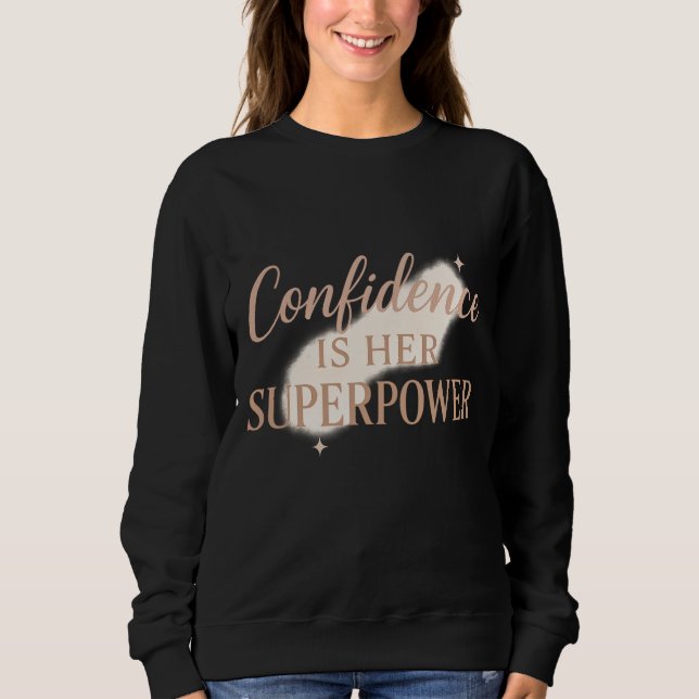 Confidence is her super power sweatshirt (Front)