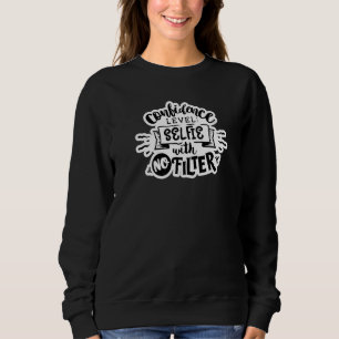 Confidence Level Selfie No Filter Mum Momma Funny Sweatshirt