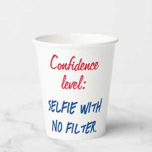 Confidence level: Selfie with no filter Paper Cups