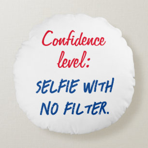 Confidence level: Selfie with no filter Round Cushion
