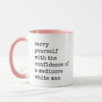 Confidence of a Mediocre White Man quote