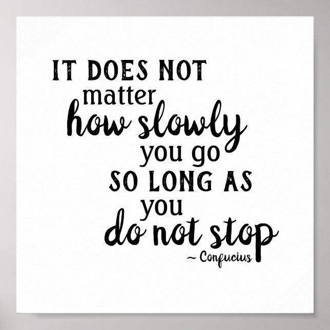 Confucius Quote Not Matter How Slowly Do Not Stop Poster (Front)