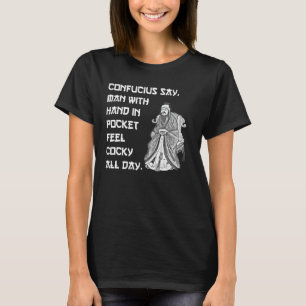 Confucius Say Man With Hand In Pocket Feel Cocky A T-Shirt
