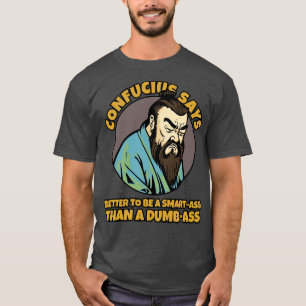 confucius says better be smart than dumb T-Shirt