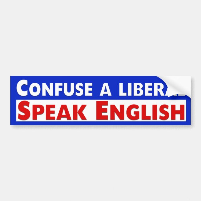 Confuse A Liberal. Speak English Bumper Sticker (Front)