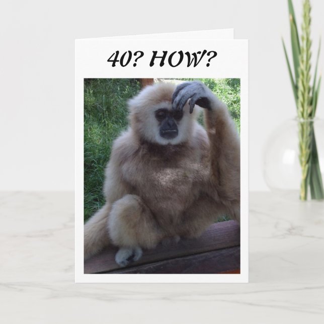 CONFUSED AT HOW YOU LOOK on 40th BIRTHDAY CARD (Front)