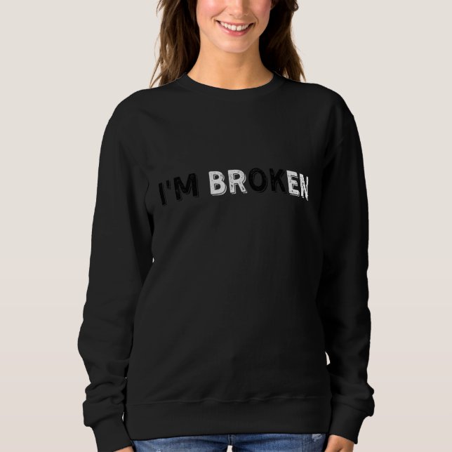 Confused Smile I'm Broken Invisible Illness I'm Ok Sweatshirt (Front)