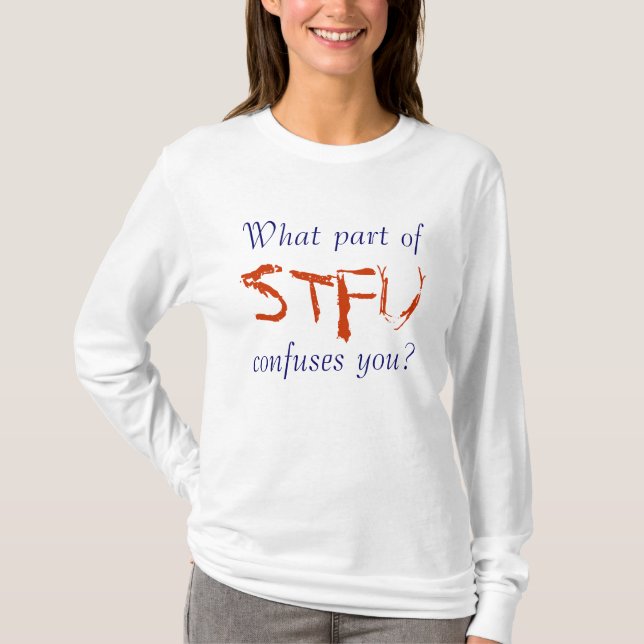 Confused, STFU T-Shirt (Front)
