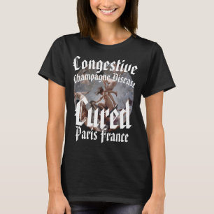 Congestive Champagne Disease Cured Paris France FR T-Shirt