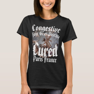 Congestive Foie Gras Disease Cured Paris France FR T-Shirt