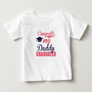 Congrats my daddy Graduated Baby T-Shirt