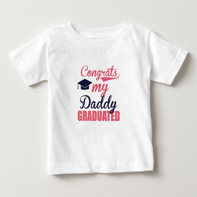 Congrats my daddy Graduated Baby T-Shirt (Front)