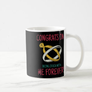 Congrats On Being Stuck With Me Forever For Bride Coffee Mug