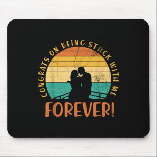 Congrats On Being Stuck With Me Forever For Bride Mouse Pad