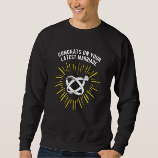 Congrats on Your Latest Marriage Wedding Sarcastic Sweatshirt