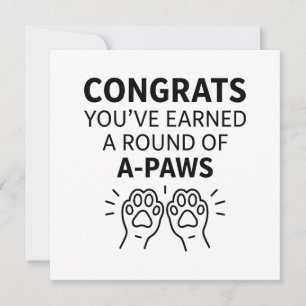 Congrats You've Earned A Round Of A-Paws Card