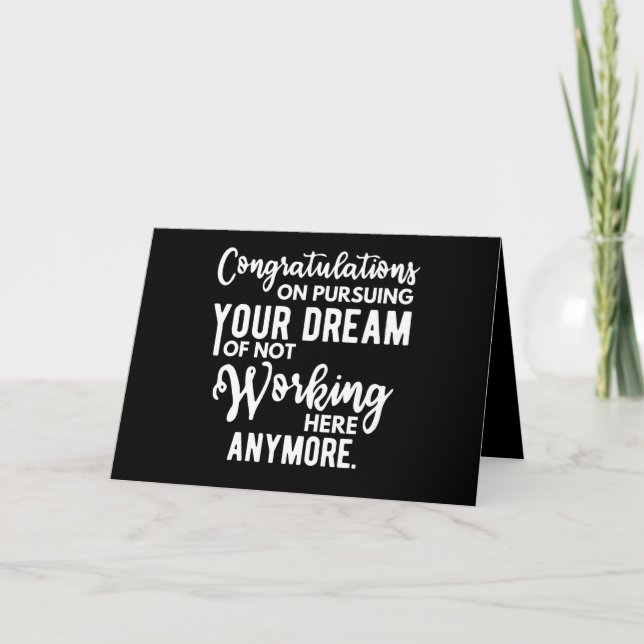 Congratulations on pursuing your dream of not work card (Front)