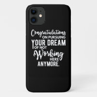 Congratulations on pursuing your dream of not work