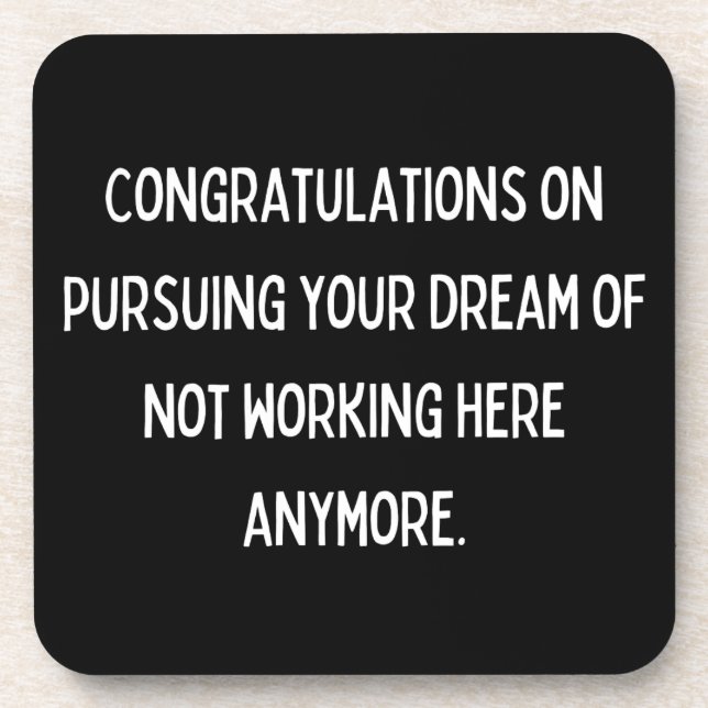 Congratulations on pursuing your dream of not work coaster (Front)