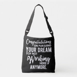 Congratulations on pursuing your dream of not work crossbody bag