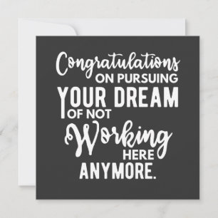 Congratulations on pursuing your dream of not work invitation