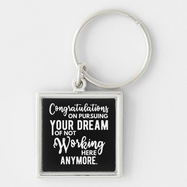 Congratulations on pursuing your dream of not work key ring (Front)