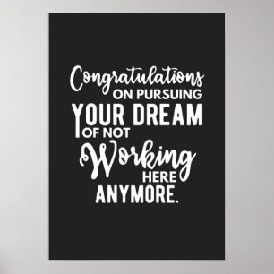 Congratulations on pursuing your dream of not work poster