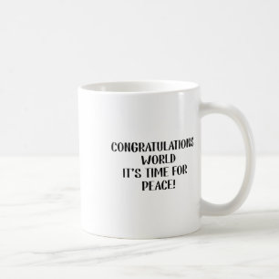 Congratulations World, It’s Time For Peace Coffee Mug