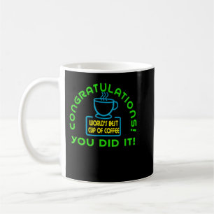 Congratulations You Did It World's Best Cup of Cof