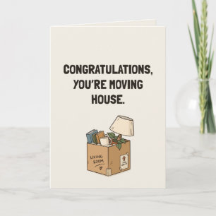 Congratulations You’re Moving House Funny Card